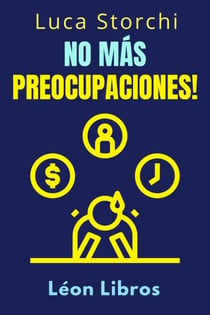 No Más Preocupaciones! - Cómo Relajarse Y Empezar A Vivir - Colección Vida Equilibrada, #37