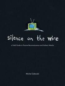 Silence on the Wire - A Field Guide to Passive Reconnaissance and Indirect Attacks