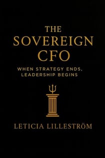 The Sovereign CFO: When Strategy Ends, Leadership Begins