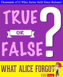 What Alice Forgot - True or False? - GWhizBooks.com
