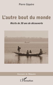 L'autre bout du monde - Récits de 30 ans de découverte