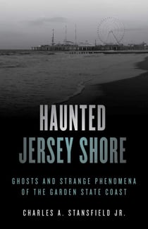 Haunted Jersey Shore - Ghosts and Strange Phenomena of the Garden State Coast