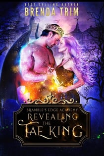 Revealing the Fae King: Reverse Harem Romance - Bramble's Edge Academy, #3