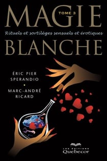 Magie blanche - Tome 3 - Rituels et sortilèges sensuels et érotiques