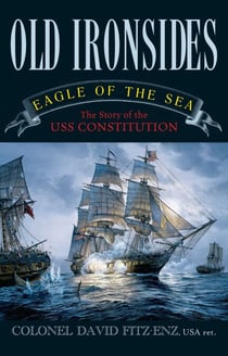 Old Ironsides - Eagle of the Sea: The Story of the USS Constitution