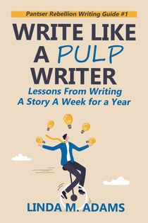 Write Like a Pulp Writer: Lessons from Writing a Short Story a Week for a Year - Pantser Rebellion Writing Guide