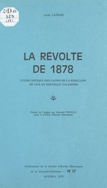 La révolte de 1878 - Étude critique des causes de la rébellion de 1878 en Nouvelle-Calédonie