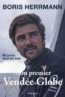Mon premier Vendée Globe - 80 jours seul en mer