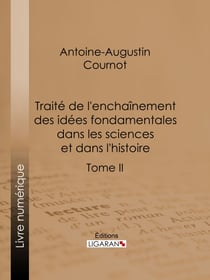 Traité de l'enchaînement des idées fondamentales dans les sciences et dans l'histoire - Tome II