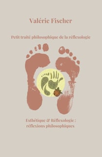 Petit traité philosophique de la réflexologie - Esthétique et Réflexologie : réflexions philosophiques