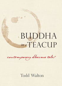 Buddha in a Teacup - Contemporary Dharma Tales