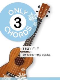Only 3 Chords - Ukulele - 24 Christmas Songs