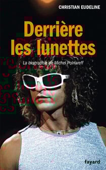 Derrière les lunettes - La biographie de Michel Polnareff