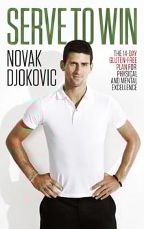 Serve To Win - Novak Djokovic’s life story with diet, exercise and motivational tips