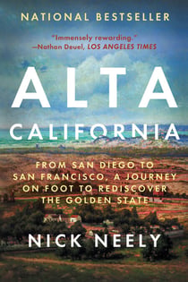 Alta California - From San Diego to San Francisco, A Journey on Foot to Rediscover the Golden State