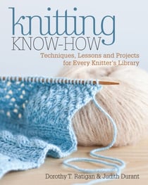 Knitting Know-How - Techniques, Lessons and Projects for Every Knitter's Library