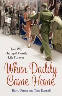 When Daddy Came Home - How War Changed Family Life Forever
