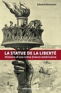 La statue de la Liberté - Histoire d'une icône franco-américaine