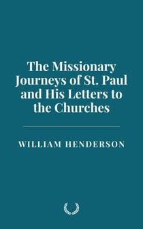 The Missionary Journeys of St. Paul and His Letters to the Churches