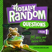 Totally Random Questions Volume 1 - 101 Wild and Weird Q&As