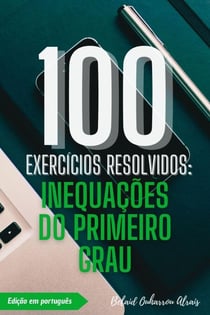 100 Exercícios Resolvidos: Inequações do Primeiro Grau - 100 Exercícios Resolvidos – Série de Prática Matemática, #6