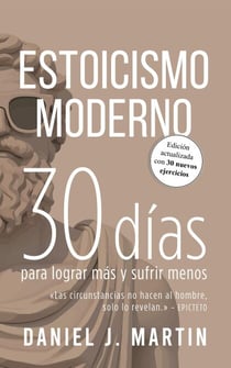 Estoicismo Moderno: 30 días para lograr más y sufrir menos - 30 días