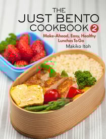 The Just Bento Cookbook 2 - Make-Ahead, Easy, Healthy Lunches To Go