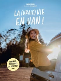 La (vraie) vie en van ! - Conseils, itinéraires & recettes
