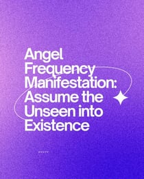 Angel Frequency Manifestation: Assume the Unseen into Existence