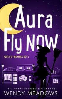 Aura Fly Now - Witch of Wickrock Bay, #6