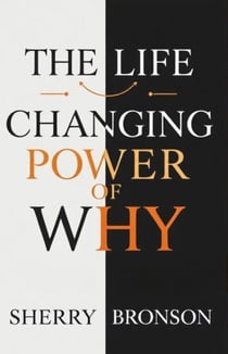 The Life Changing Power Of Why