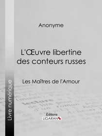 L'Oeuvre libertine des conteurs russes - Les Maîtres de l'Amour