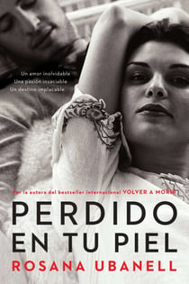 Perdido en tu piel (Lost in Your Skin) - Una novela: Un amor inolvidable. Una pasión insaciable. Un destino implacable.