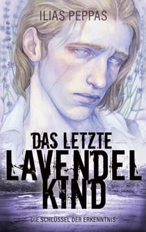 Das letzte Lavendelkind. Band 1 - Die Schlüssel der Erkenntnis