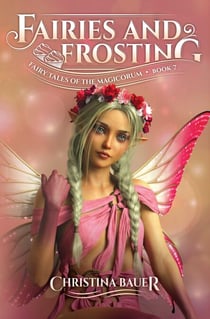 Fairies and Frosting - Fairy Tales of the Magicorum, #7