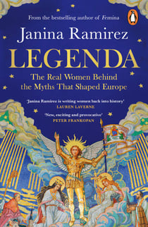 Legenda - The Real Women Behind the Myths That Shaped Europe, from the Sunday Times bestselling author of FEMINA