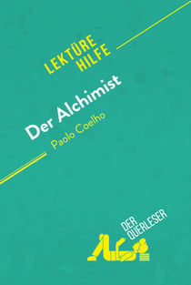 Der Alchimist von Paulo Coelho (Lektürehilfe) - Detaillierte Zusammenfassung, Personenanalyse und Interpretation
