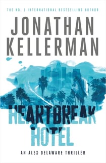 Heartbreak Hotel (Alex Delaware series, Book 32) - A twisting psychological thriller