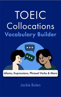 TOEIC Collocations Vocabulary Builder: Idioms, Expressions, Phrasal Verbs & More