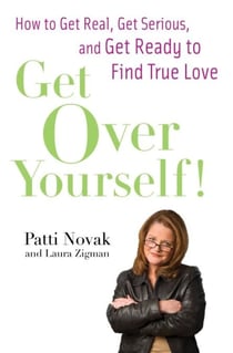 Get Over Yourself! - How to Get Real, Get Serious, and Get Ready to Find True Love