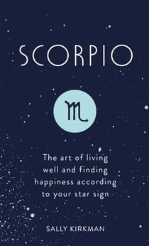 Scorpio - The Art of Living Well and Finding Happiness According to Your Star Sign