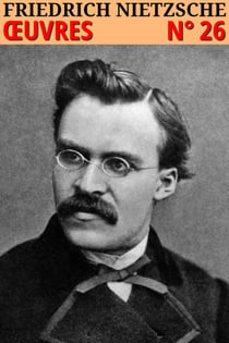 Friedrich Nietzsche - Oeuvres complètes - Classcompilé n° 26