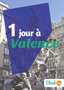 1 jour à Valence - Un guide touristique avec des cartes, des bons plans et les itinéraires indispensables