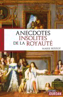 Anecdotes insolites de la royauté - Anecdotes historiques