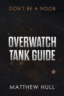 Overwatch Tank Guide