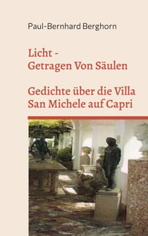 Licht - Getragen Von Säulen - Gedichte über die Villa San Michele auf Capri