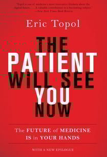 The Patient Will See You Now - The Future of Medicine is in Your Hands