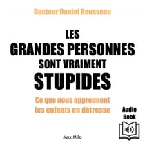 Les grandes personnes sont vraiment stupides - Ce que nous apprennent les enfants en détresse