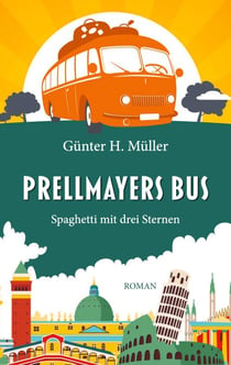Prellmayers Bus - Spaghetti mit drei Sternen: Ein Reiseroman zum Schmunzeln