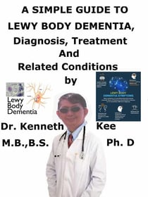 A  Simple  Guide  to  Lewy Body Dementia,  Diagnosis, Treatment  and  Related Conditions